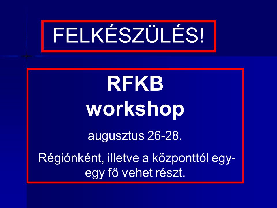 RFKB workshop augusztus Régiónként, illetve a központtól egy- egy fő vehet részt.