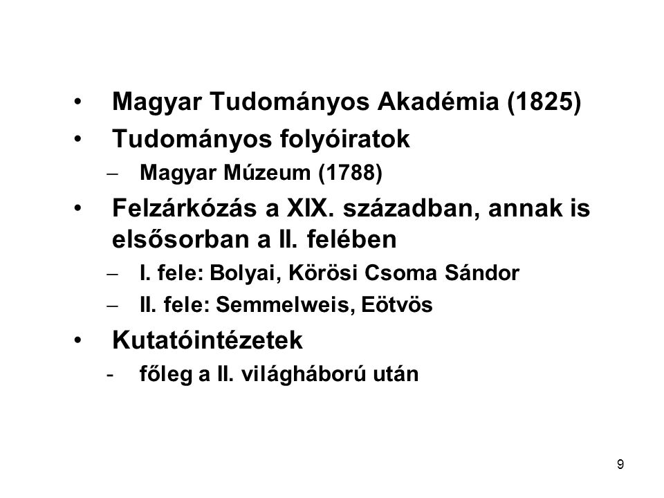 9 •Magyar Tudományos Akadémia (1825) •Tudományos folyóiratok  Magyar Múzeum (1788) •Felzárkózás a XIX.