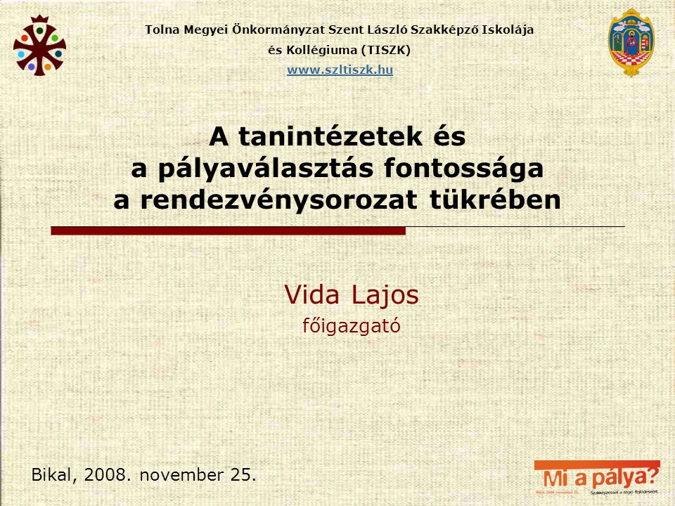 Tolna Megyei Önkormányzat Szent László Szakképző Iskolája és Kollégiuma (TISZK)   Bikal, 2008.
