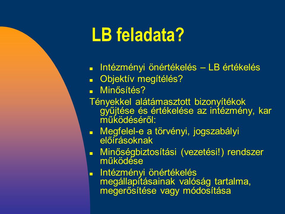 LB feladata. n Intézményi önértékelés – LB értékelés n Objektív megítélés.