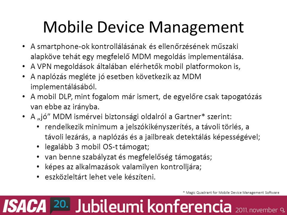 Mobile Device Management • A smartphone-ok kontrollálásának és ellenőrzésének műszaki alapköve tehát egy megfelelő MDM megoldás implementálása.