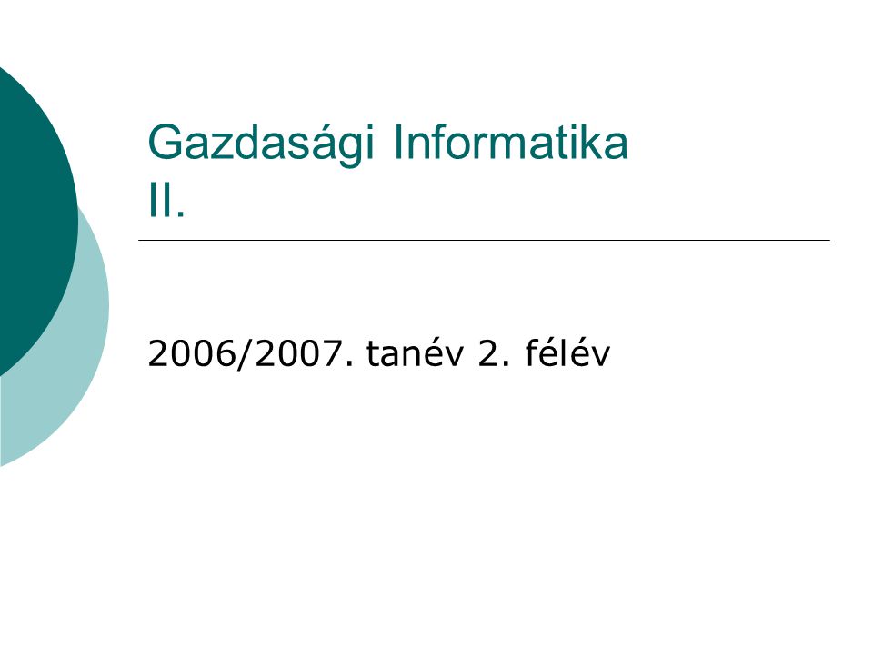 Gazdasági Informatika II. 2006/2007. tanév 2. félév