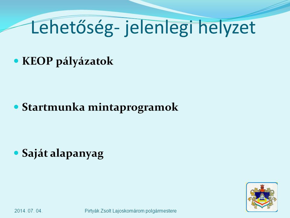Lehetőség- jelenlegi helyzet  KEOP pályázatok  Startmunka mintaprogramok  Saját alapanyag 2014.