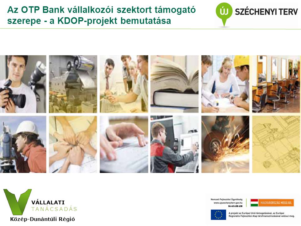 VÁLLALATI TANÁCSADÁS Közép-Dunántúli Régió Az OTP Bank vállalkozói szektort támogató szerepe - a KDOP-projekt bemutatása