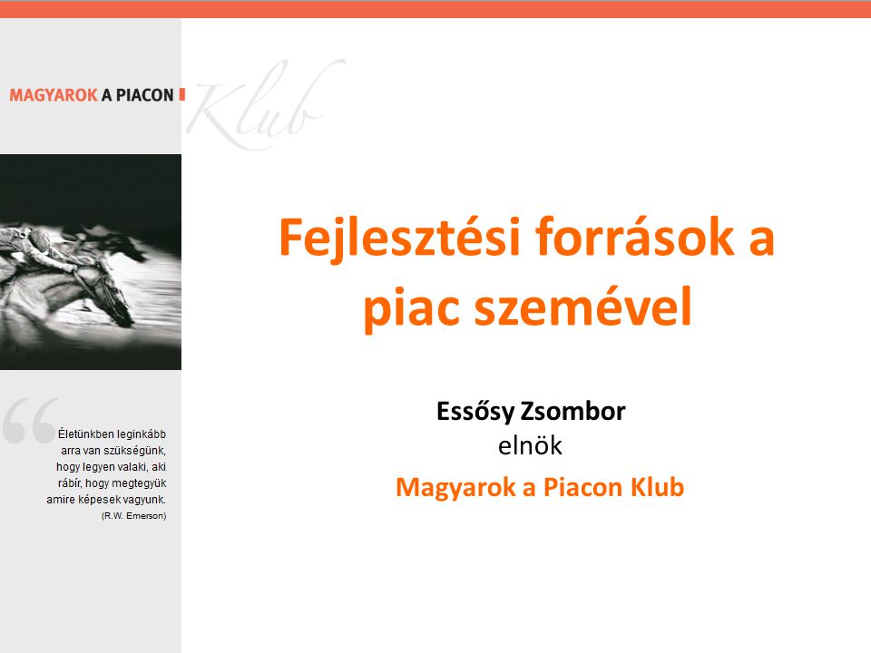 Fejlesztési források a piac szemével Essősy Zsombor elnök Magyarok a Piacon Klub