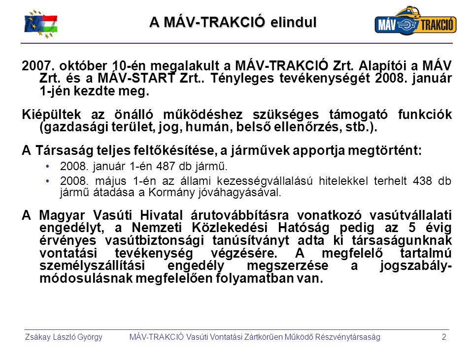 Zsákay László György MÁV-TRAKCIÓ Vasúti Vontatási Zártkörűen Működő Részvénytársaság2 A MÁV-TRAKCIÓ elindul 2007.