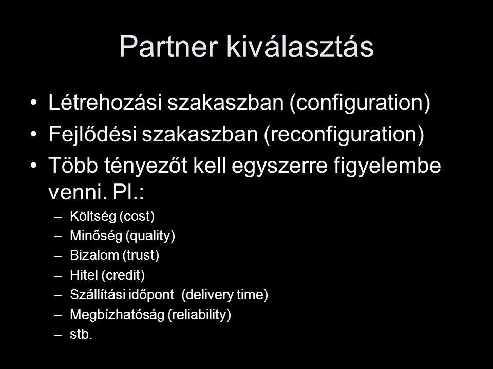 Partner kiválasztás •Létrehozási szakaszban (configuration) •Fejlődési szakaszban (reconfiguration) •Több tényezőt kell egyszerre figyelembe venni.