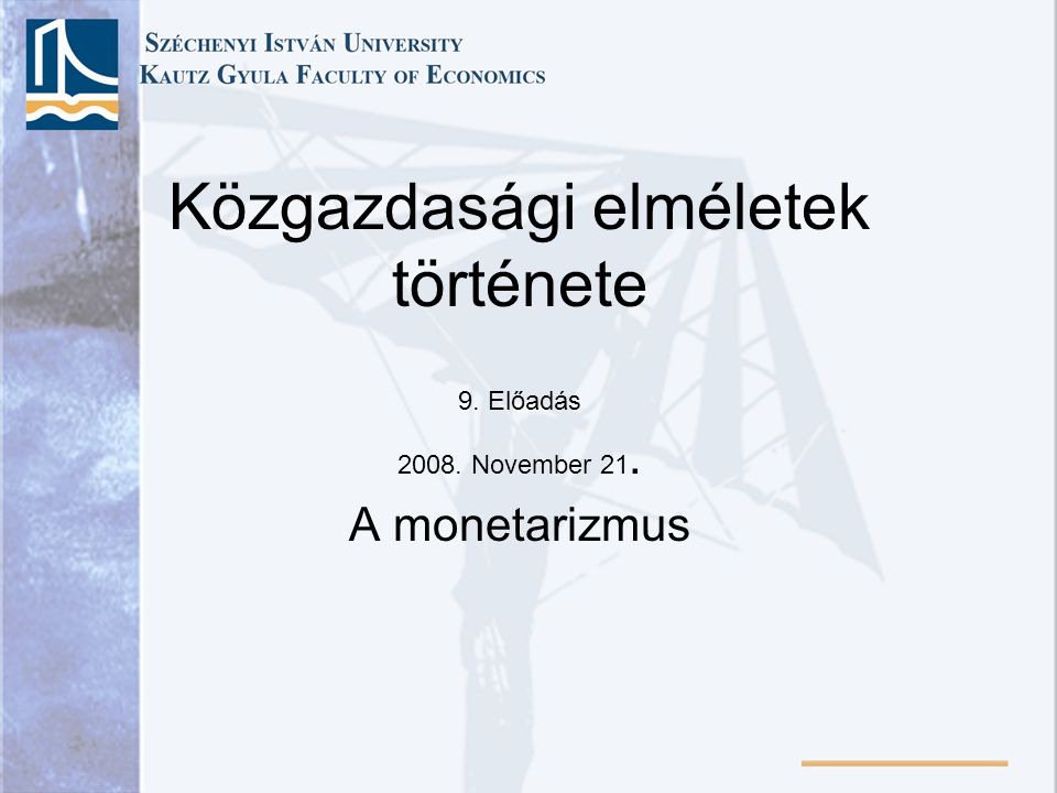 Közgazdasági elméletek története 9. Előadás November 21. A monetarizmus