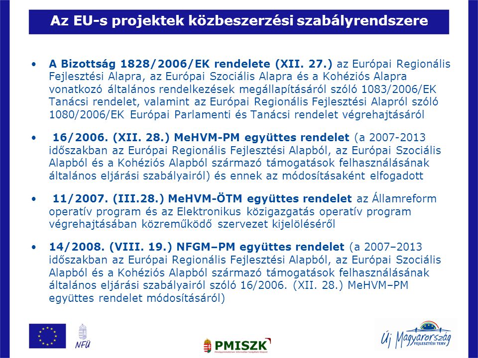Az EU-s projektek közbeszerzési szabályrendszere •A Bizottság 1828/2006/EK rendelete (XII.