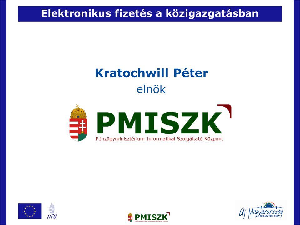 Elektronikus fizetés a közigazgatásban Kratochwill Péter elnök 2