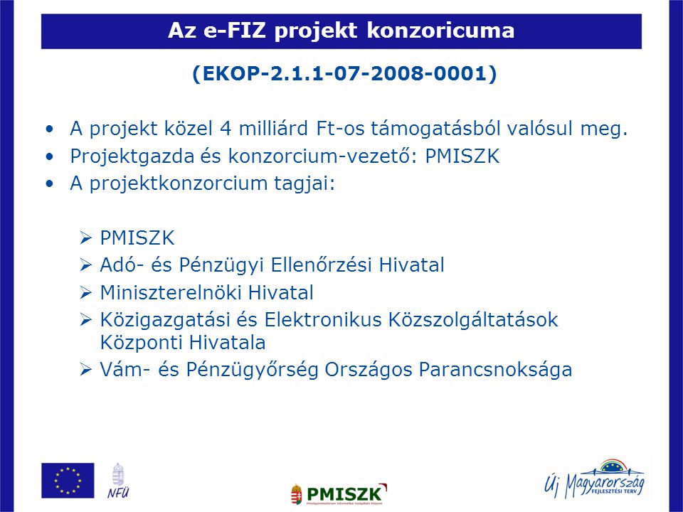 Az e-FIZ projekt konzoricuma (EKOP ) •A projekt közel 4 milliárd Ft-os támogatásból valósul meg.