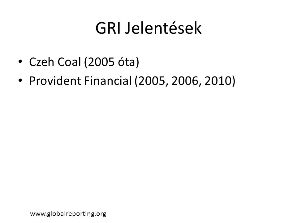 GRI Jelentések • Czeh Coal (2005 óta) • Provident Financial (2005, 2006, 2010)
