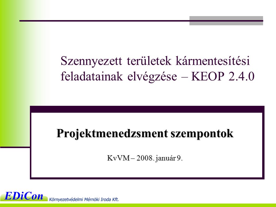 Szennyezett területek kármentesítési feladatainak elvégzése – KEOP Projektmenedzsment szempontok KvVM – 2008.