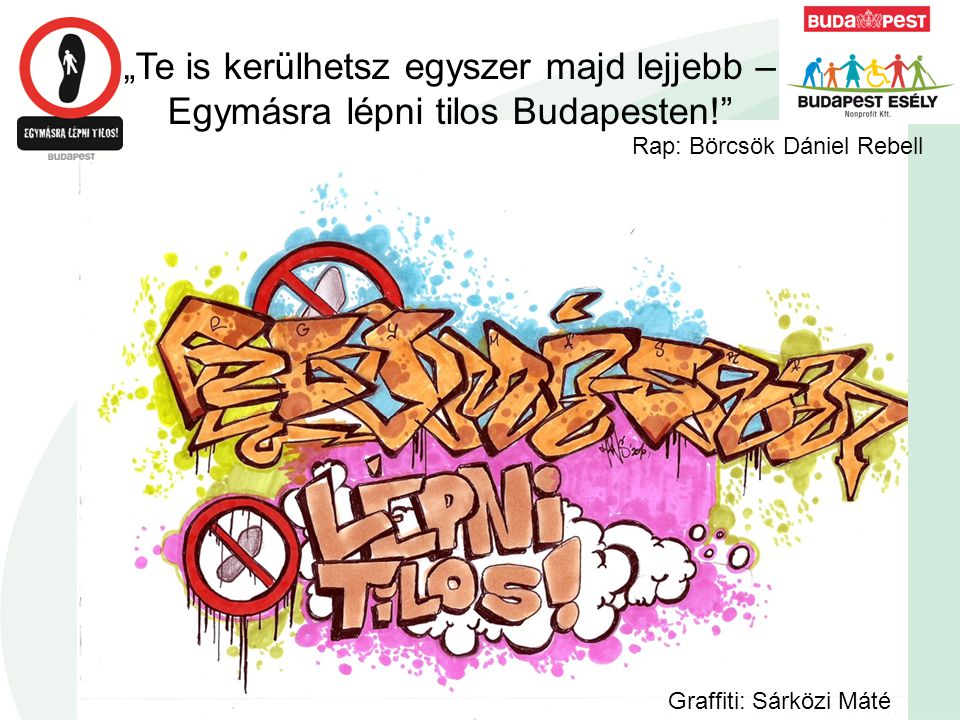 „Te is kerülhetsz egyszer majd lejjebb – Egymásra lépni tilos Budapesten! Rap: Börcsök Dániel Rebell Graffiti: Sárközi Máté