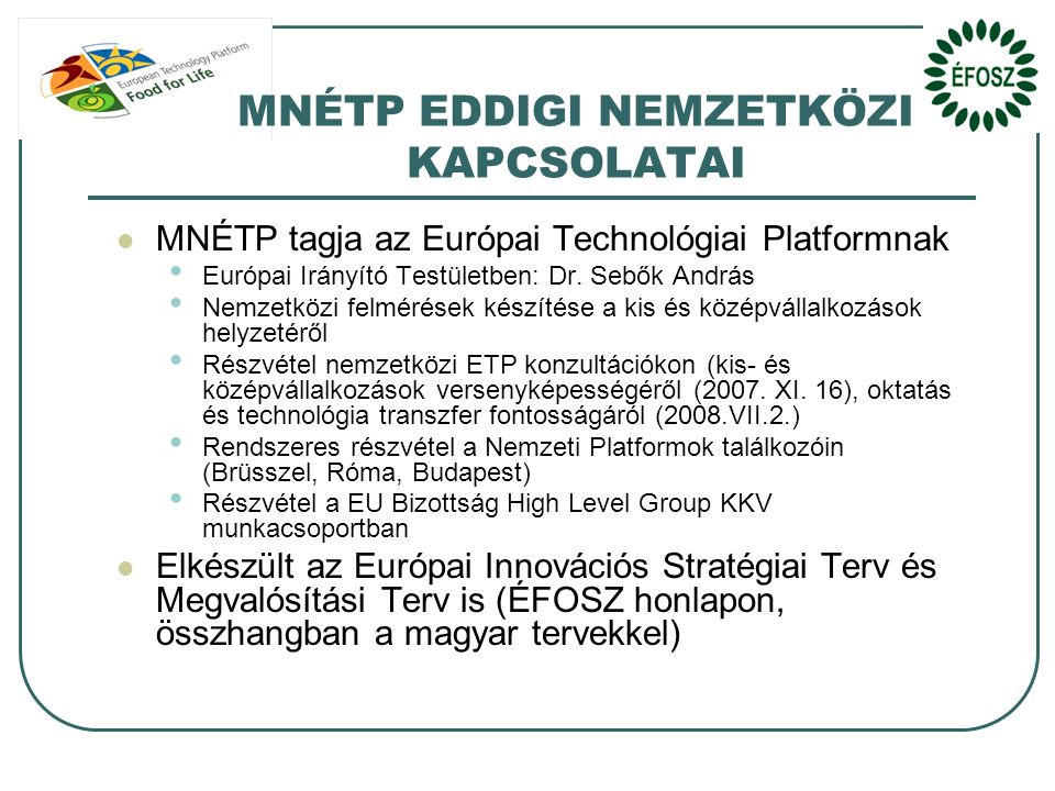 MNÉTP EDDIGI NEMZETKÖZI KAPCSOLATAI  MNÉTP tagja az Európai Technológiai Platformnak • Európai Irányító Testületben: Dr.