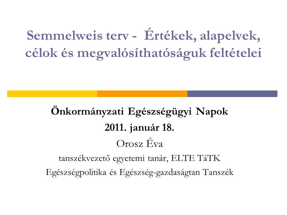 Semmelweis terv - Értékek, alapelvek, célok és megvalósíthatóságuk feltételei Önkormányzati Egészségügyi Napok 2011.