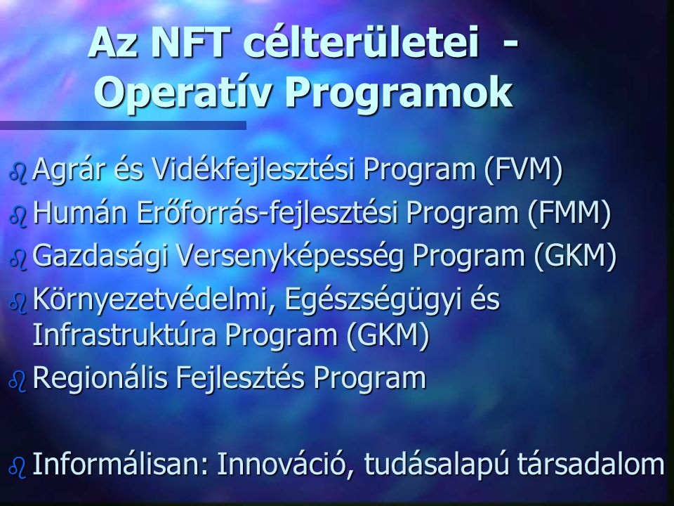 Humán OP Infra OP Agrár OP Gazdasági OP Innovativitás, tudásalapú társadalom Regionális OP (metszet) NFT NFT II.