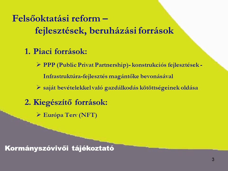 Kormányszóvivői tájékoztató 3 Felsőoktatási reform – fejlesztések, beruházási források 1.
