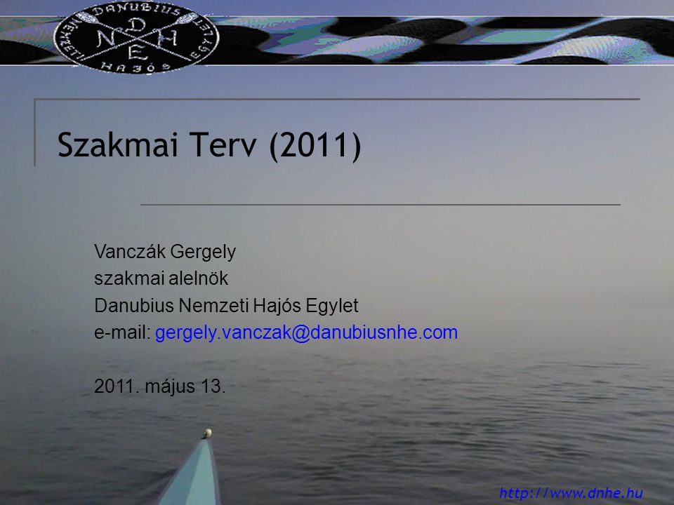 Szakmai Terv (2011) Vanczák Gergely szakmai alelnök Danubius Nemzeti Hajós Egylet