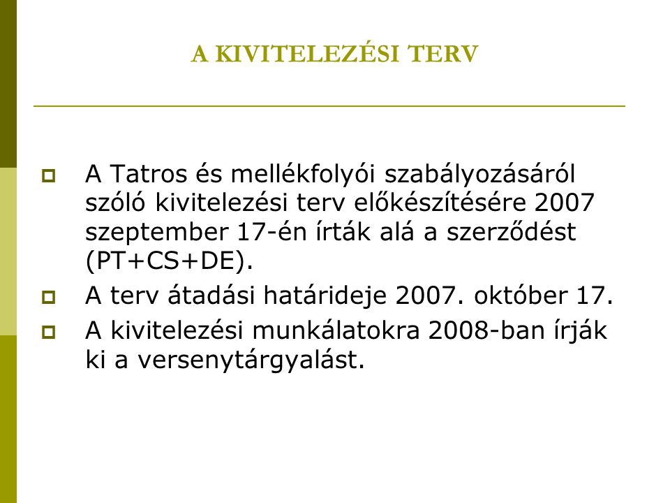 A KIVITELEZÉSI TERV  A Tatros és mellékfolyói szabályozásáról szóló kivitelezési terv előkészítésére 2007 szeptember 17-én írták alá a szerződést (PT+CS+DE).