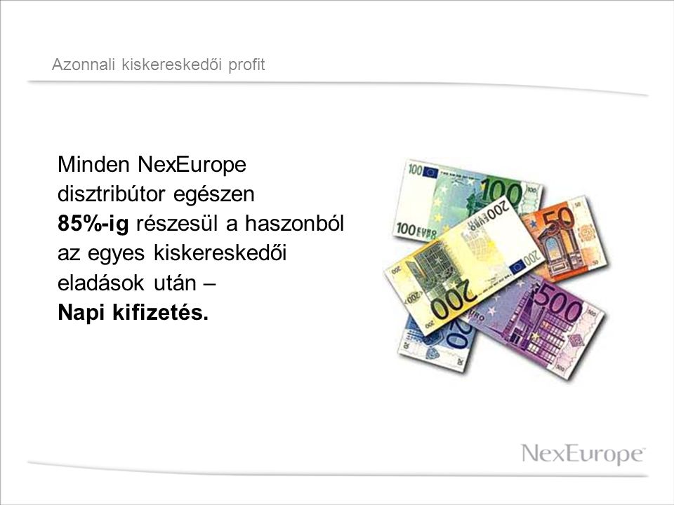 Azonnali kiskereskedői profit Minden NexEurope disztribútor egészen 85%-ig részesül a haszonból az egyes kiskereskedői eladások után – Napi kifizetés.