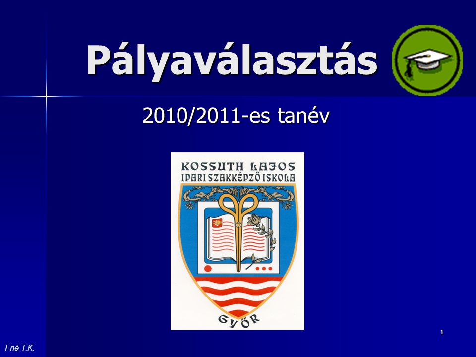 1 Pályaválasztás 2010/2011-es tanév Fné T.K.