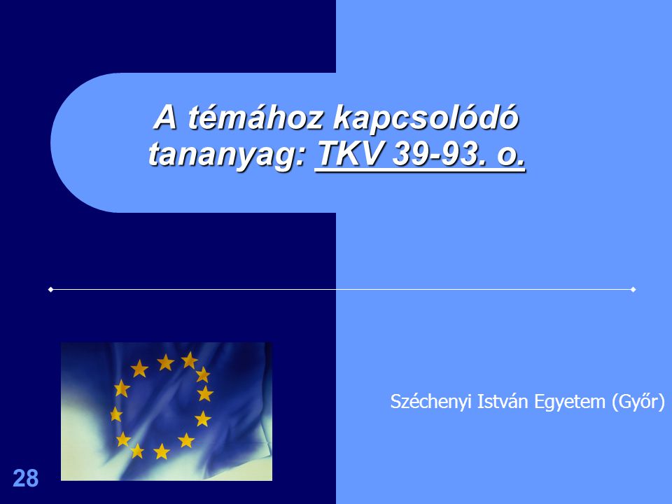 28 A témához kapcsolódó tananyag: TKV o. Széchenyi István Egyetem (Győr)