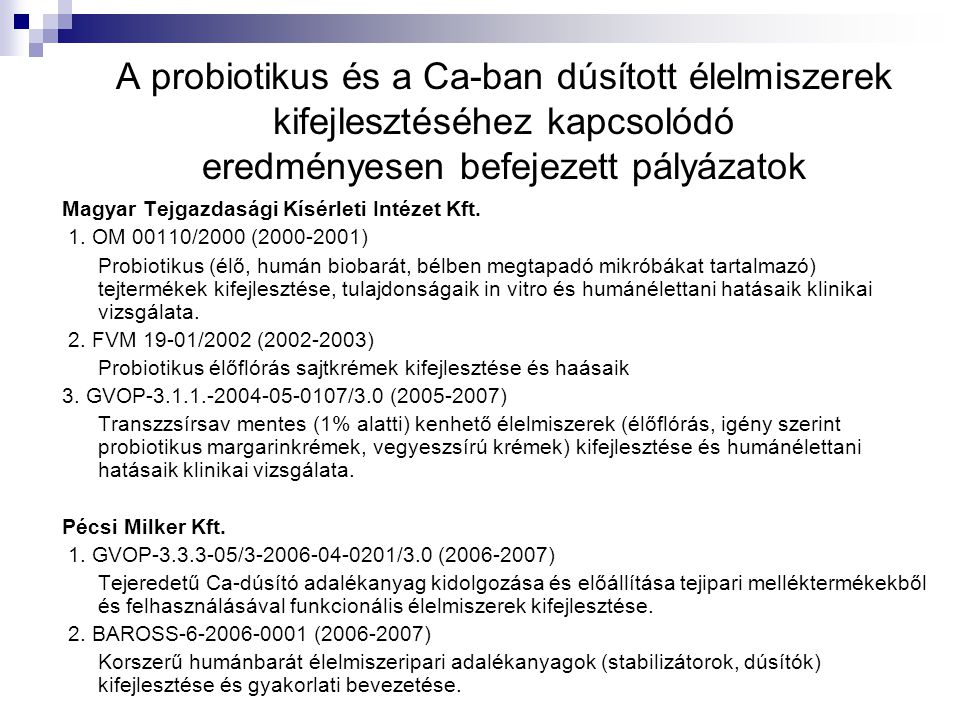 A probiotikus és a Ca-ban dúsított élelmiszerek kifejlesztéséhez kapcsolódó eredményesen befejezett pályázatok Magyar Tejgazdasági Kísérleti Intézet Kft.