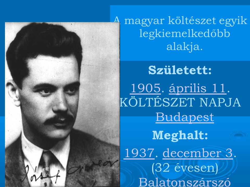 A magyar költészet egyik legkiemelkedőbb alakja. Született: