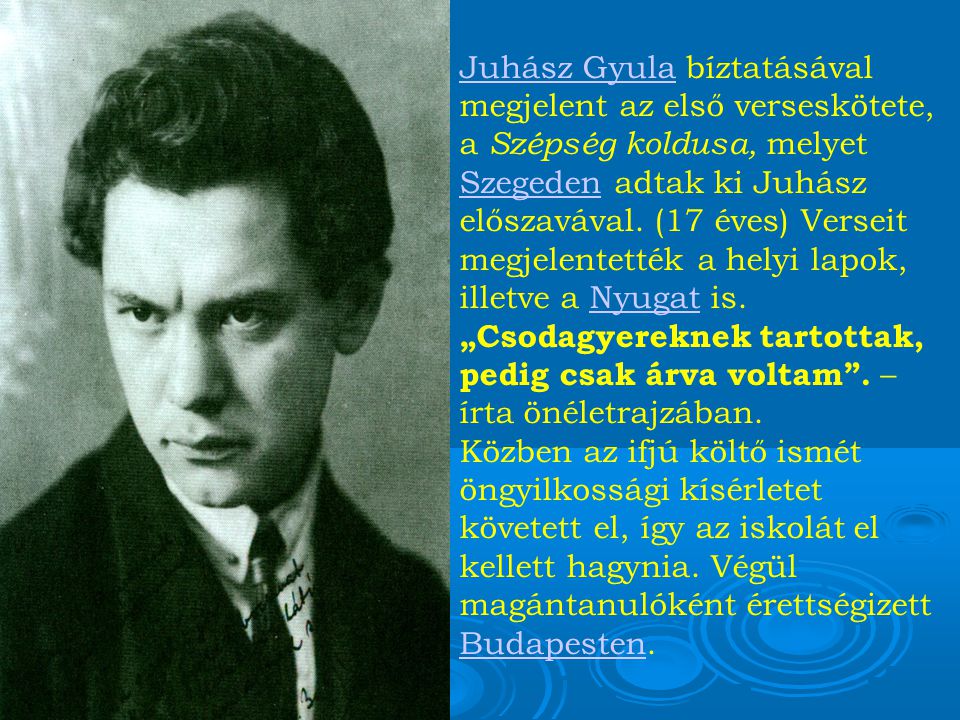Juhász GyulaJuhász Gyula bíztatásával megjelent az első verseskötete, a Szépség koldusa, melyet Szegeden adtak ki Juhász előszavával.
