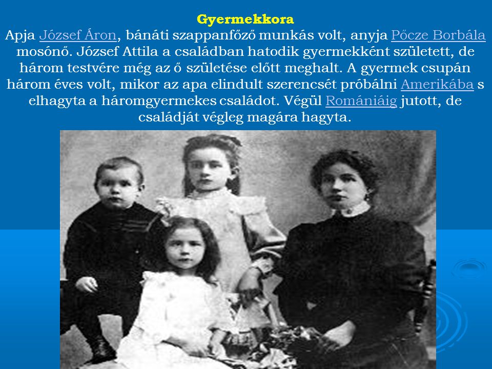 Gyermekkora Apja József Áron, bánáti szappanfőző munkás volt, anyja Pőcze Borbála mosónő.