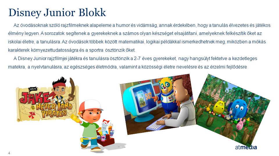 Disney Junior Blokk 4 Az óvodásoknak szóló rajzfilmeknek alapeleme a humor és vidámság, annak érdekében, hogy a tanulás élvezetes és játékos élmény legyen.
