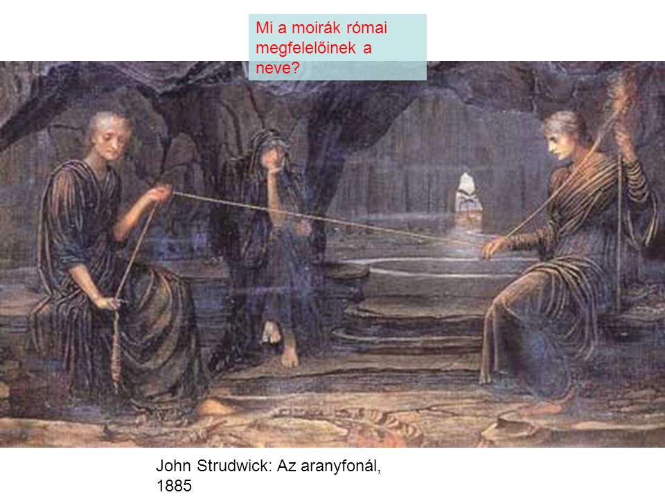 John Strudwick: Az aranyfonál, 1885 Mi a moirák római megfelelőinek a neve