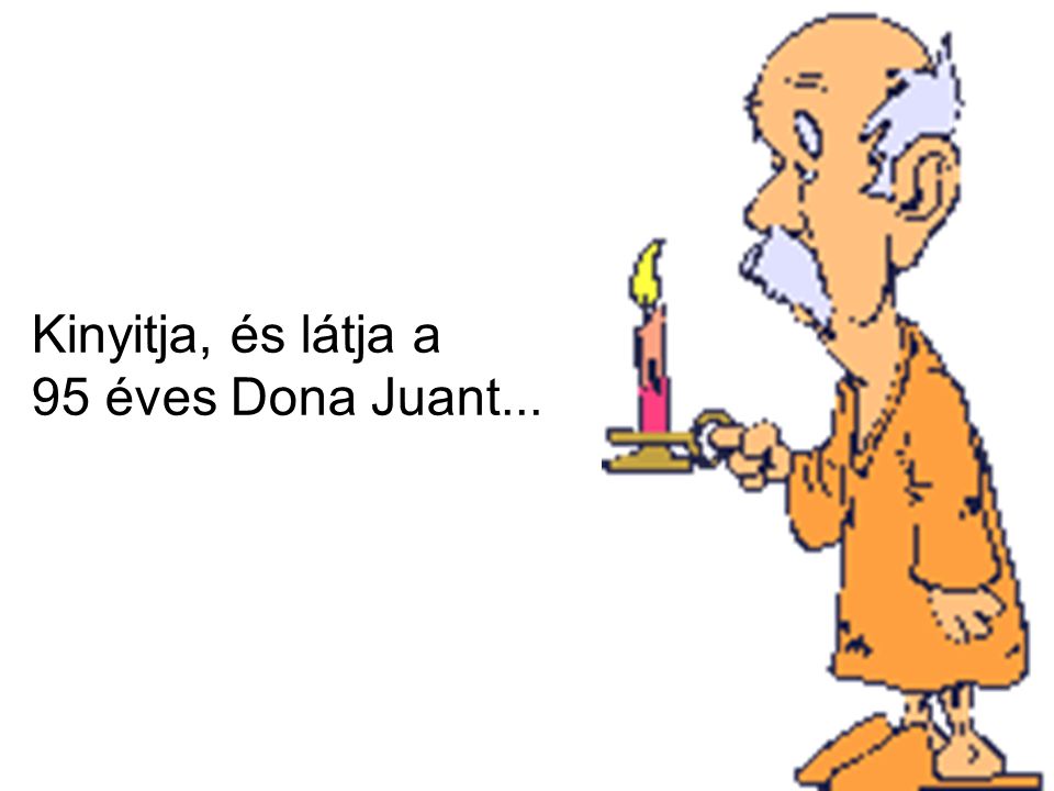 Kinyitja, és látja a 95 éves Dona Juant...