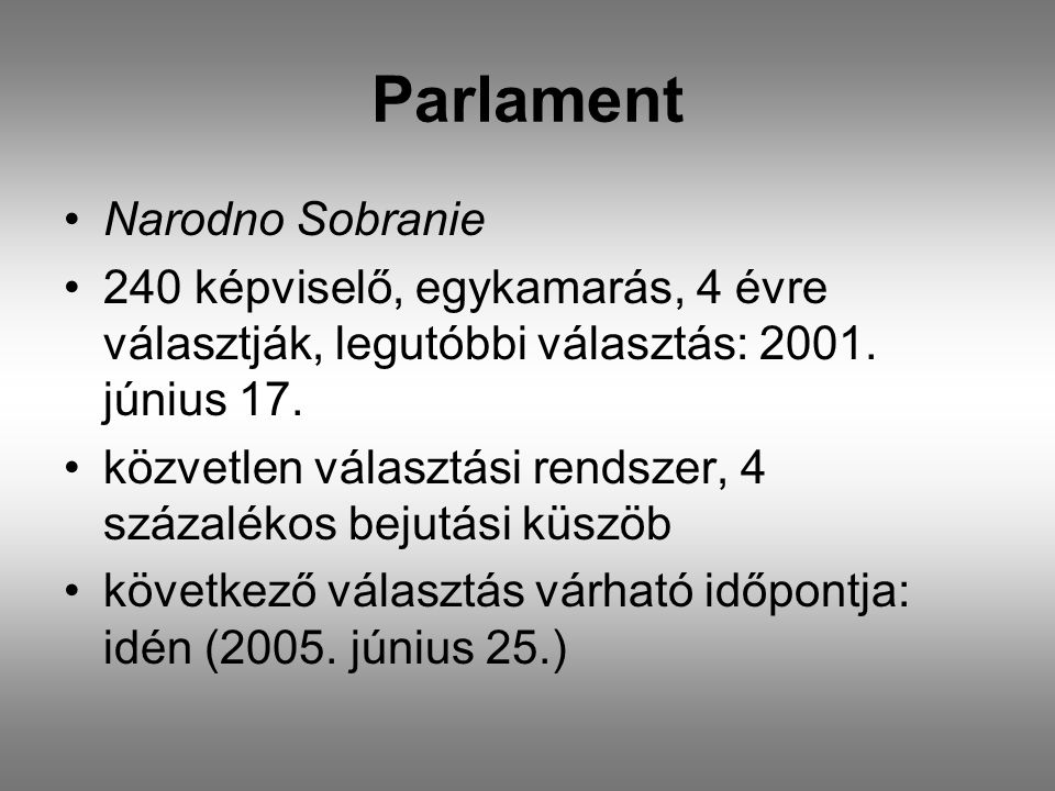 Parlament •Narodno Sobranie •240 képviselő, egykamarás, 4 évre választják, legutóbbi választás: 2001.