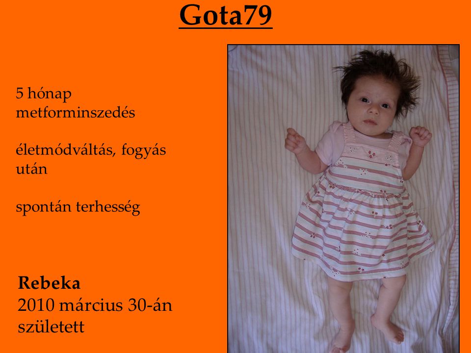 Gota79 5 hónap metforminszedés életmódváltás, fogyás után spontán terhesség Rebeka 2010 március 30-án született