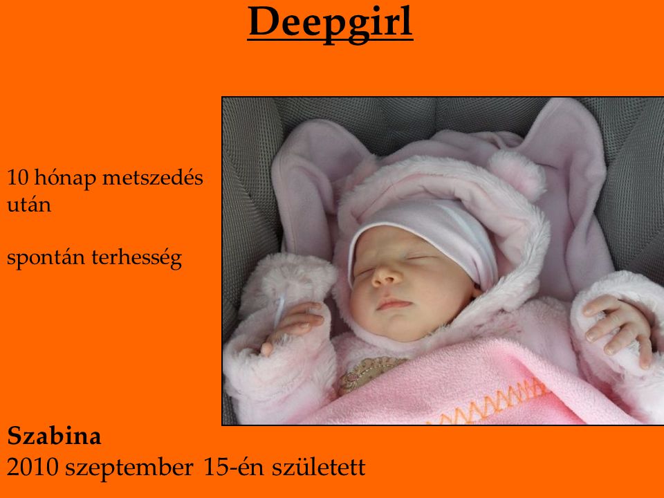 Deepgirl 10 hónap metszedés után spontán terhesség Szabina 2010 szeptember 15-én született