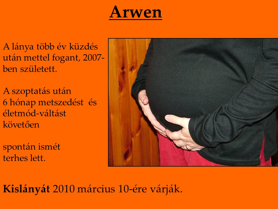 Arwen A lánya több év küzdés után mettel fogant, ben született.