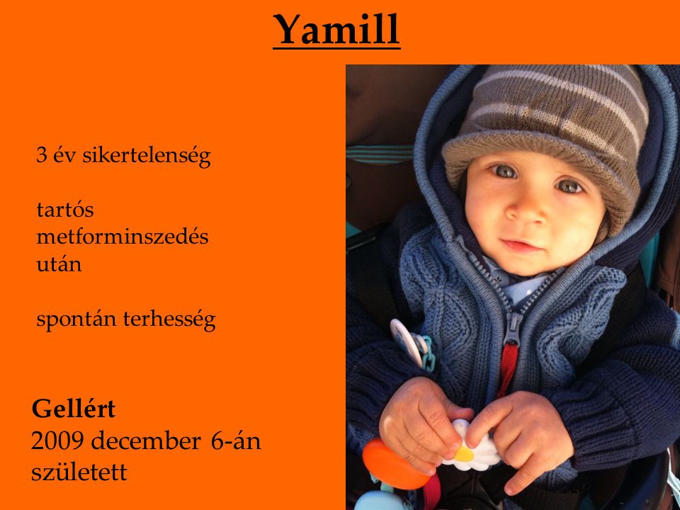 Yamill 3 év sikertelenség tartós metforminszedés után spontán terhesség Gellért 2009 december 6-án született
