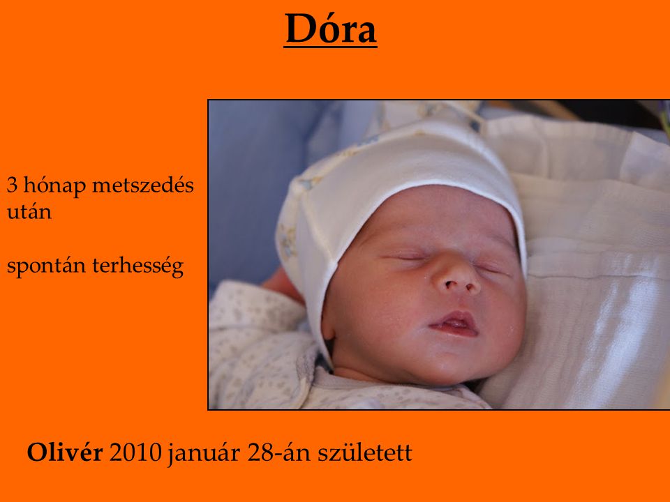 Dóra 3 hónap metszedés után spontán terhesség Olivér 2010 január 28-án született