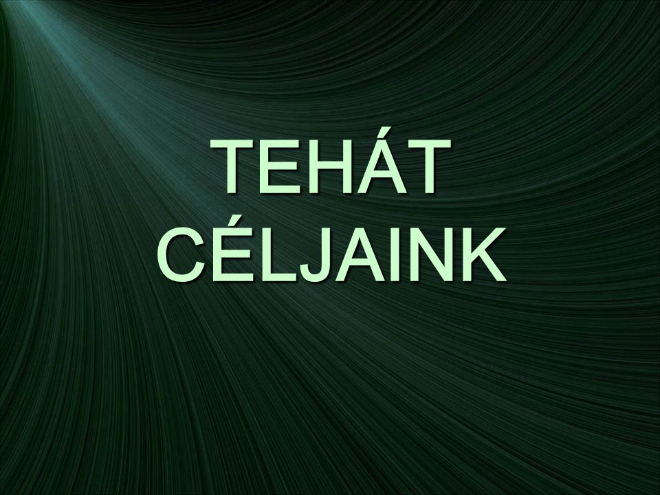TEHÁT CÉLJAINK