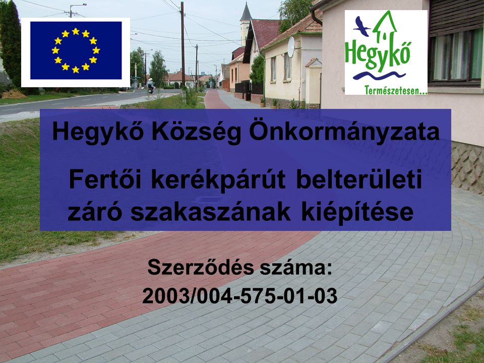 Hegykő Község Önkormányzata Fertői kerékpárút belterületi záró szakaszának kiépítése Szerződés száma: 2003/