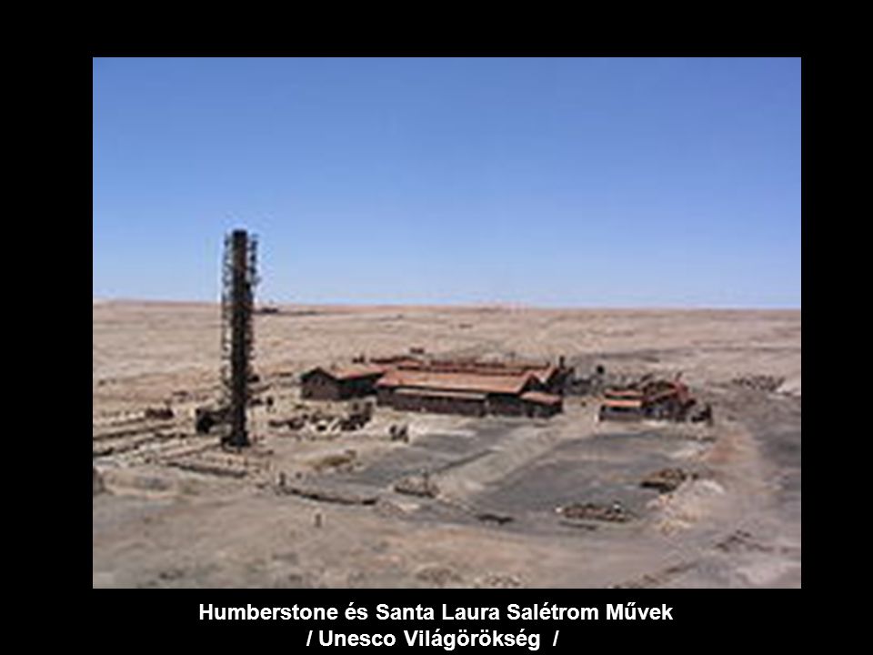 Humberstone és Santa Laura Salétrom Művek / Unesco Világörökség /