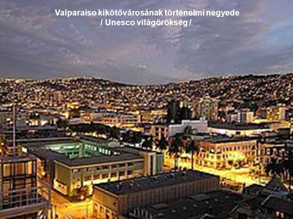 Valparaiso kikötővárosának történelmi negyede / Unesco világörökség /