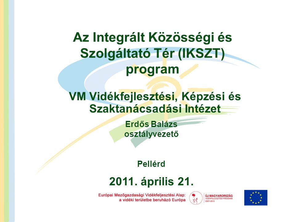 Az Integrált Közösségi és Szolgáltató Tér (IKSZT) program VM Vidékfejlesztési, Képzési és Szaktanácsadási Intézet 2011.