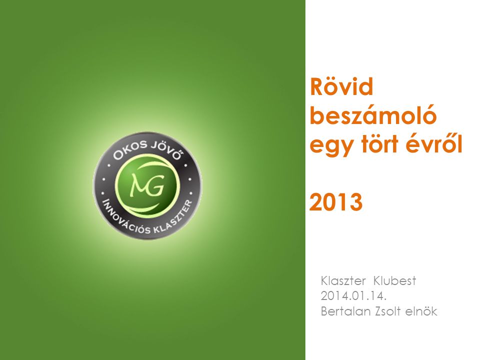 Rövid beszámoló egy tört évről 2013 Klaszter Klubest Bertalan Zsolt elnök