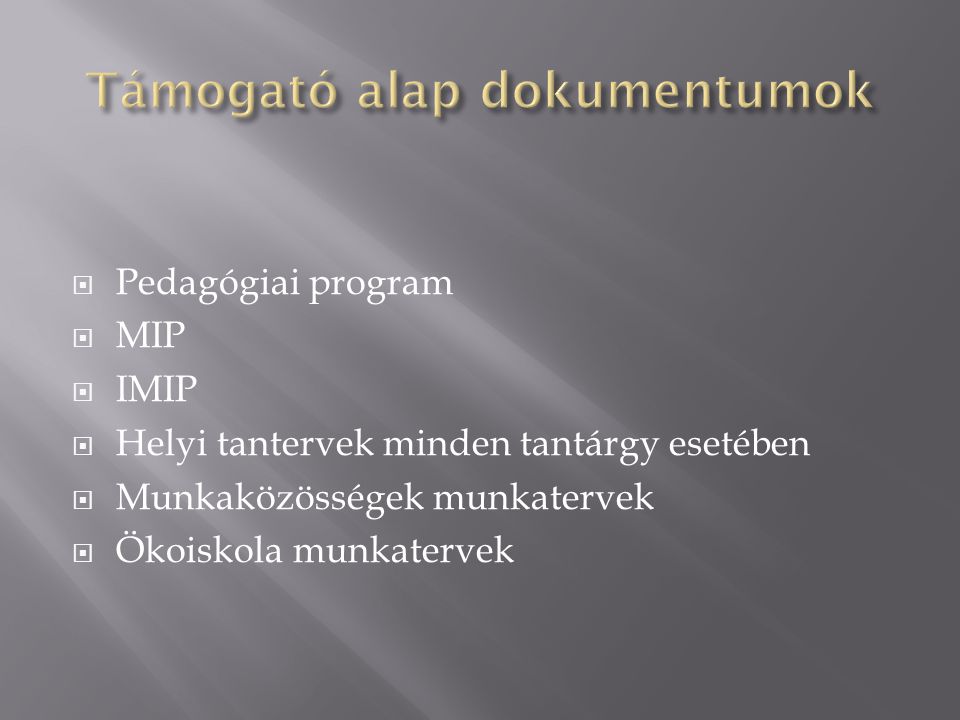  Pedagógiai program  MIP  IMIP  Helyi tantervek minden tantárgy esetében  Munkaközösségek munkatervek  Ökoiskola munkatervek