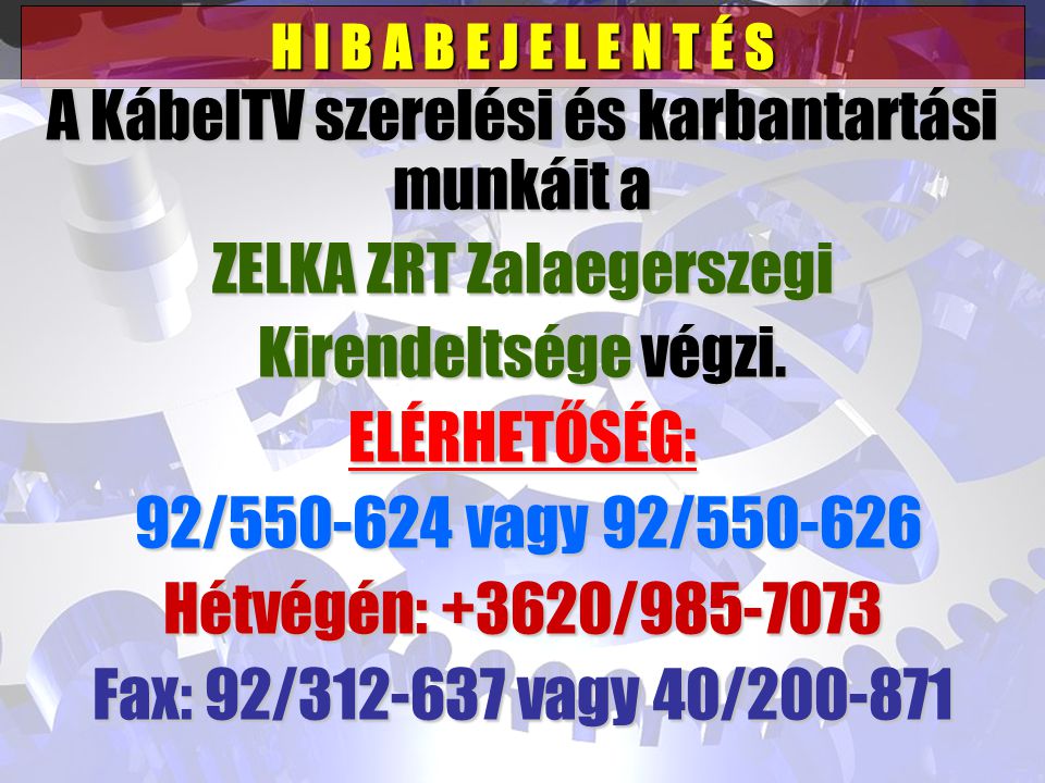 H I B A B E J E L E N T É S A KábelTV szerelési és karbantartási munkáit a ZELKA ZRT Zalaegerszegi Kirendeltsége végzi.