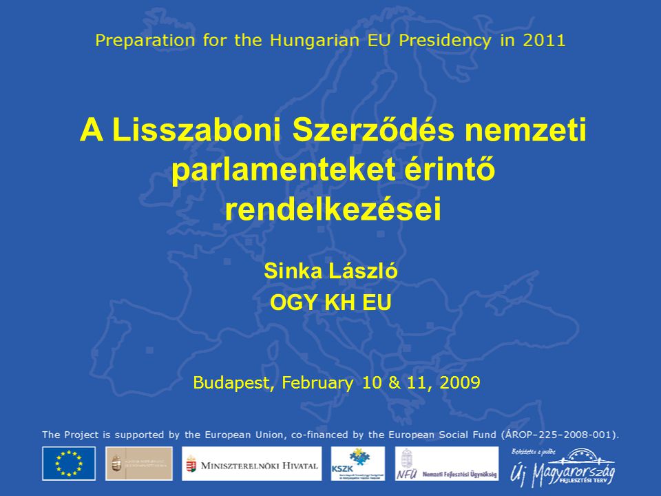 A Lisszaboni Szerződés nemzeti parlamenteket érintő rendelkezései Sinka László OGY KH EU Budapest, February 10 & 11, 2009
