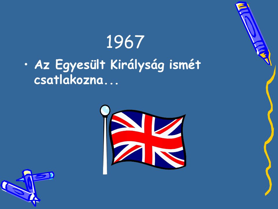 1967 •A•Az Egyesült Királyság ismét csatlakozna...